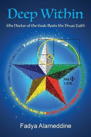Deep Within: The Nectar of the Gods Rests the Druze Faith by Fadya Alameddine 9781925692235