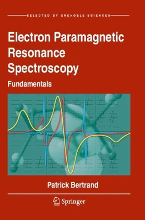Electron Paramagnetic Resonance Spectroscopy: Fundamentals by Patrick Bertrand 9783030396657