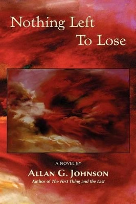 Nothing Left to Lose by Allan G Johnson 9781935514947