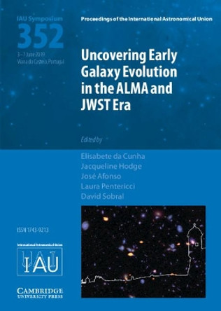 Uncovering Early Galaxy Evolution in the ALMA and JWST Era (IAU S352) by Elisabete da Cunha 9781108492133