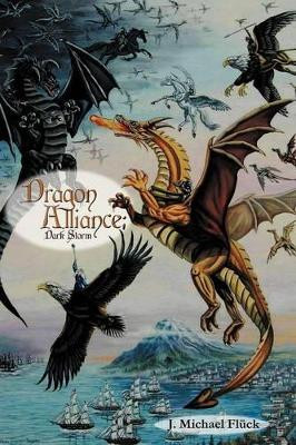 Dragon Alliance: Dark Storm by J Michael Fluck 9781462403592