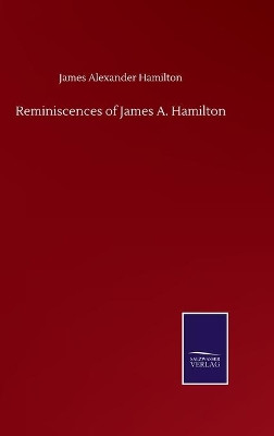 Reminiscences of James A. Hamilton by James Alexander Hamilton 9783752504033