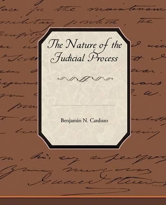 The Nature of the Judicial Process by Benjamin N Cardozo 9781438519050