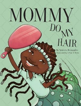 Mommy Do My Hair by Yesenia Hernandez 9781943258734