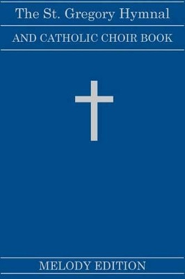 The St. Gregory Hymnal and Catholic Choir Book (Fairhaven Press: Melody Edition) by Nicola A Montani 9781939497314