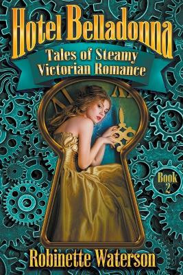 Hotel Belladonna: Tales of Steamy Victorian Romance 2 by Robinette Waterson 9798201396626
