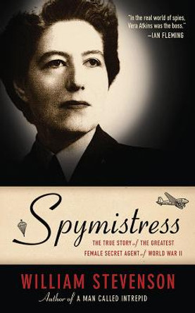 Spymistress: The True Story of the Greatest Female Secret Agent of World War II by William Stevenson