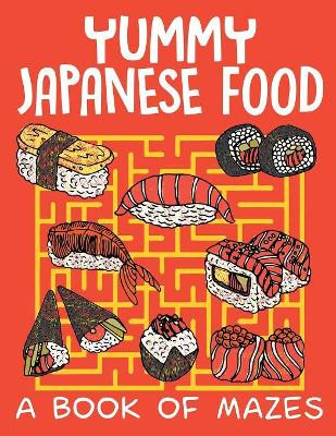 Yummy Japanese Food (A Book of Mazes) by Jupiter Kids 9781682608814