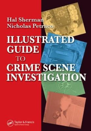 Illustrated Guide to Crlme Scene Investigation by Nicholas Petraco