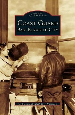 Coast Guard Base Elizabeth City by Air Station Elizabeth City Wardroom 9781531612474