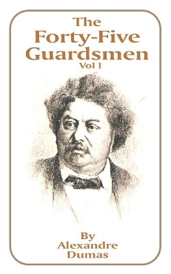 The Forty-Five Guardsmen: Volume I by Alexandre Dumas 9781589631700