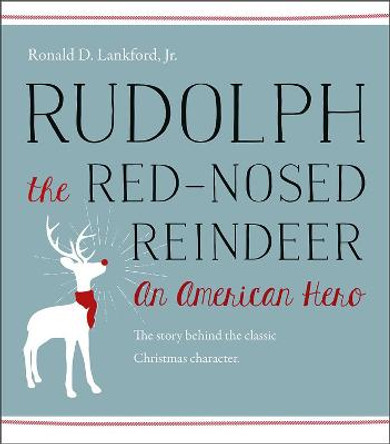 Rudolph the Red-Nosed Reindeer - An American Hero by Ronald D. Lankford