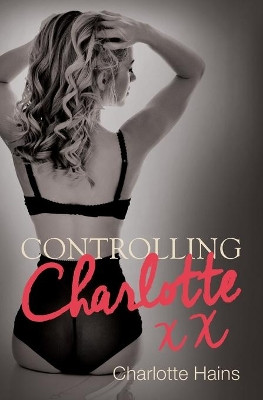 Controlling Charlotte by Charlotte Hains 9781781324806
