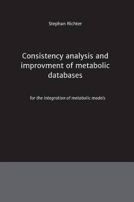 Consistency Analysis and Improvement of Metabolic Databases by Stephan Richter 9783849591908