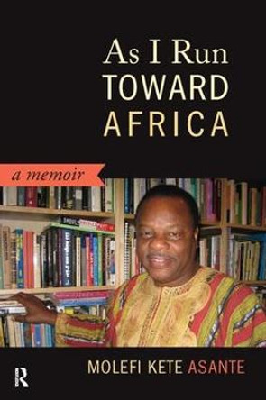 As I Run Toward Africa: A Memoir by Molefi Kete Asante