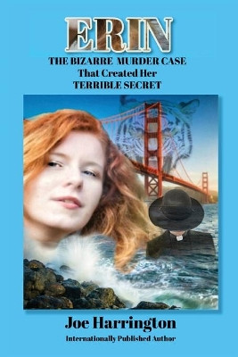 Erin - The Bizarre Murder Case that Created Her Terrible Secret by Joe Harrington 9781948638142