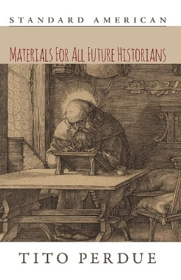 Materials for All Future Historians by Tito Perdue 9781642641639