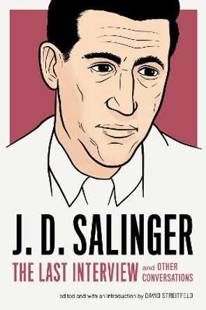 J.d. Salinger: The Last Interview by David Streitfeld
