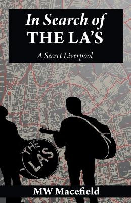 In Search of the La's - A Secret Liverpool by Mw Macefield 9798201952761