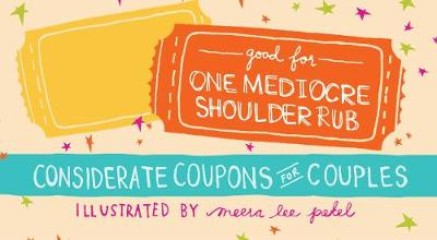 Good for One Mediocre Shoulder Rub: Considerate Coupons for Couples Meera Lee Patel 9781612433981