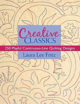 Creative Classics-Print-on-Demand-Edition: 250 Playful Continuous-Line Quilting Designs by Laura Lee Fritz 9781571205063