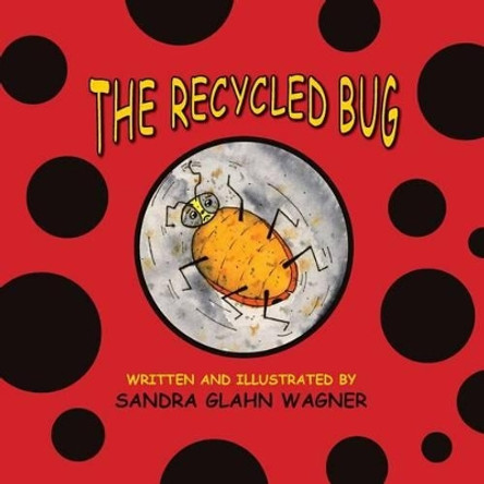 The Recycled Bug by Sandra Glahn Wagner 9781614934523