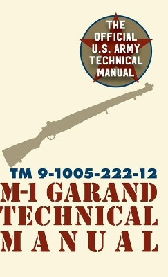 U.S. Army M-1 Garand Technical Manual: Field Manual 23-5 by Pentagon U S Military 9781626544598