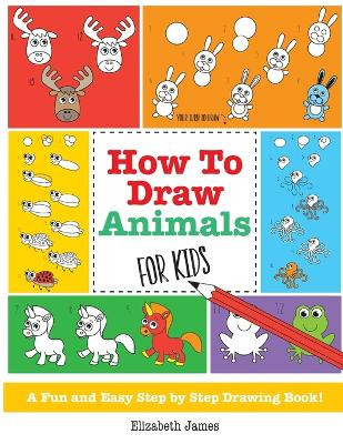 How to Draw Animals for Kids by Elizabeth James 9781785952456