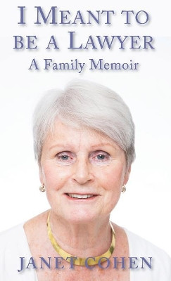 I Meant To Be A Lawyer: A Family Memoir by Janet Neel 9781909619586
