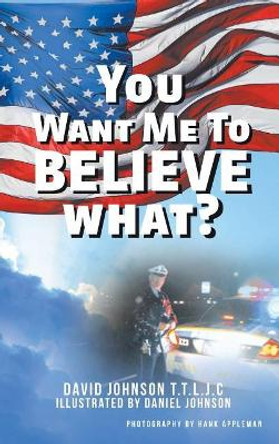 You Want Me to Believe What? by David Johnson T T L J C 9781642140972