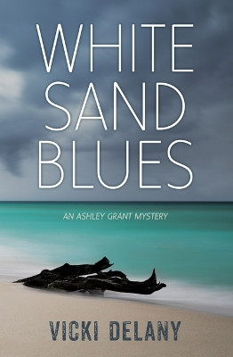 White Sand Blues: An Ashley Grant Mystery by Vicki Delany 9781459815353