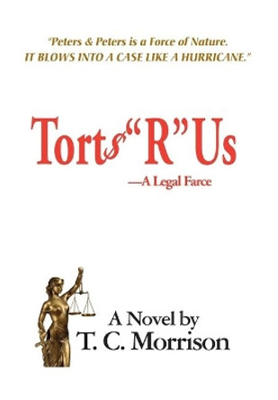 Torts &quot;R&quot; Us - A Legal Farce by T C Morrison 9781596878556