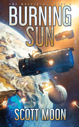 Burning Sun: SMC Marauders, Book 2 by Scott Moon 9781836902058