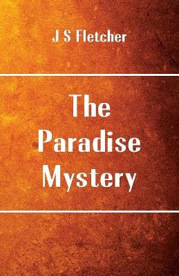 The Paradise Mystery by J S  Fletcher 9789386780218