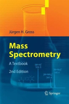 Mass Spectrometry: A Textbook by Jurgen H. Gross 9783642423468