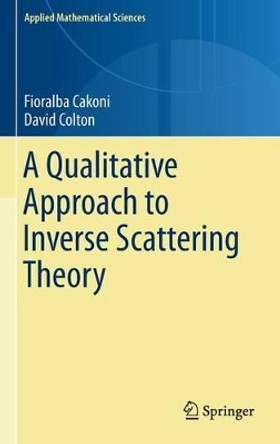 A Qualitative Approach to Inverse Scattering Theory by Fioralba Cakoni 9781461488262