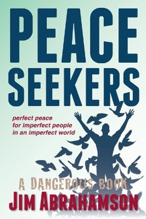 Peace Seekers: Perfect peace for imperfect people in an imperfect world by James Owen Abrahamson 9781611531084