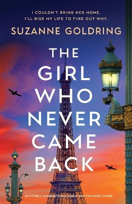 The Girl Who Never Came Back: An utterly unforgettable World War Two page-turner by Suzanne Goldring 9781837907083