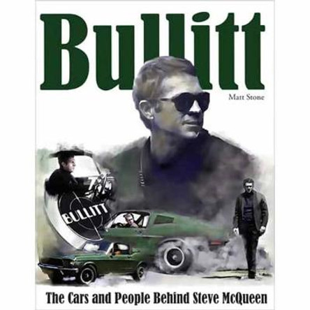 Bullitt: The Cars and People Behind Steve McQueen by Matt Stone