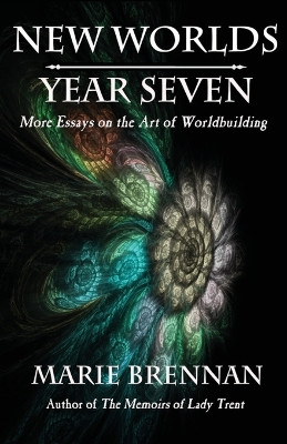 New Worlds, Year Seven: More Essays on the Art of Worldbuilding by Marie Brennan 9781636322193