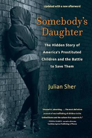 Somebody's Daughter: The Hidden Story of America's Prostituted Children and the Battle to Save Them by Julian Sher