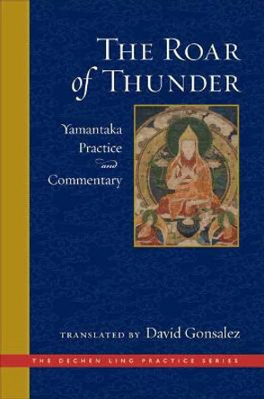 The Roar of Thunder: Yamantaka Practice and Commentary by David Gonsalez