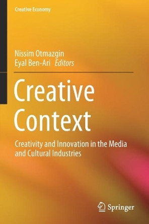 Creative Context: Creativity and Innovation in the Media and Cultural Industries by Nissim Otmazgin 9789811530586