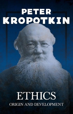 Ethics; Origin and Development by Peter Kropotkin 9781528716079