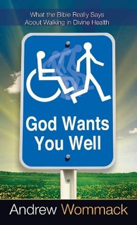 God Wants You Well by Andrew Wommack 9781680313369