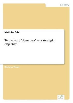 To evaluate 'demerger' as a strategic objective by Matthias Feik 9783838601472