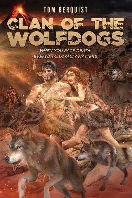 Clan of the Wolfdogs: When You Face Death Everyday...Loyalty Matters by Tom Berquist 9798986139241