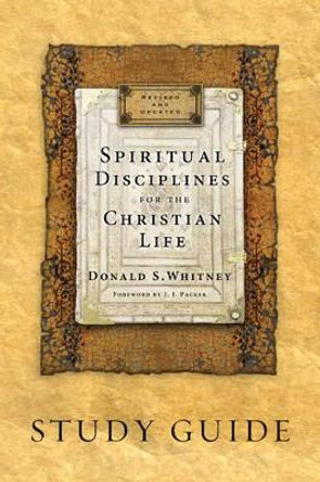 Spiritual Disciplines For The Christian Life Study Guide by JI Packer