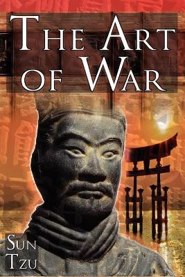 The Art of War: Sun Tzu's Ultimate Treatise on Strategy for War, Leadership, and Life by Sun Tzu 9781615890071