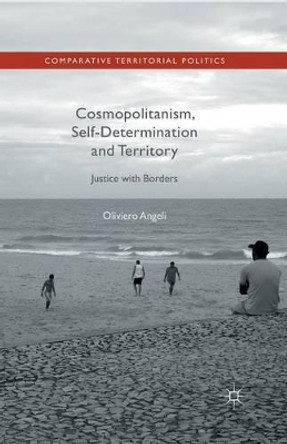 Cosmopolitanism, Self-Determination and Territory: Justice with Borders by Oliviero Angeli 9781349434596